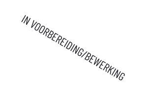 IN VOORBEREIDING/BEWERKING